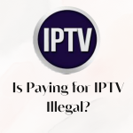 Is Paying for IPTV Illegal?